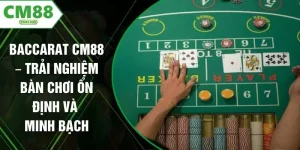Baccarat CM88 – Trải Nghiệm Bàn Chơi Ổn Định Và Minh Bạch