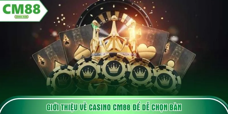 Giới thiệu về casino CM88 để dễ chọn bàn
